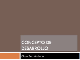 Clase Secretariado CONCEPTO DE DESARROLLO  