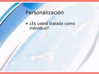 Personalización
• ¿Es usted tratado como
individuo?
 