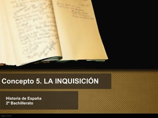 Concepto 5. LA INQUISICIÓN

 Historia de España
 2º Bachillerato
 