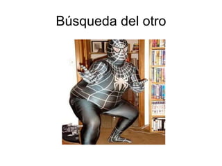 Búsqueda del otro
 