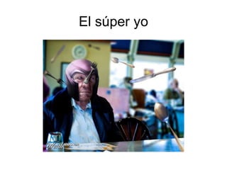 El súper yo
 