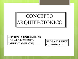 Concepto Arquitectonico. Silvia C, Perez!