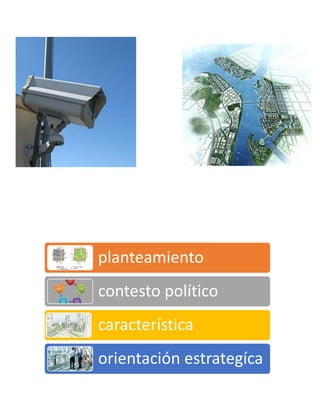 planteamiento 
contesto político 
característica 
orientación estrategíca 