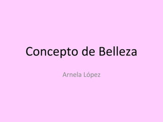 Concepto de Belleza Arnela López 