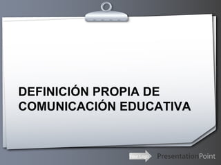 Your Logo
DEFINICIÓN PROPIA DE
COMUNICACIÓN EDUCATIVA
 