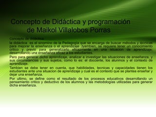 Concepto de didactica_y_programacion_de_maikol_villalobos_porras 2
