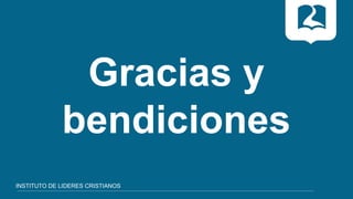 INSTITUTO DE LIDERES CRISTIANOS
Gracias y
bendiciones
 