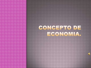 CONCEPTO DE ECONOMIA. 