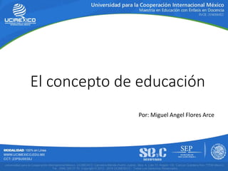 El concepto de educación
Por: Miguel Angel Flores Arce
 