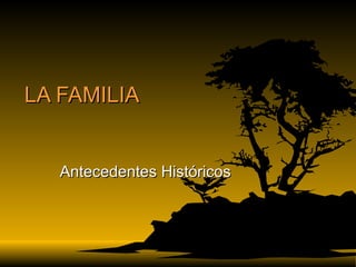 LA FAMILIA Antecedentes Históricos 