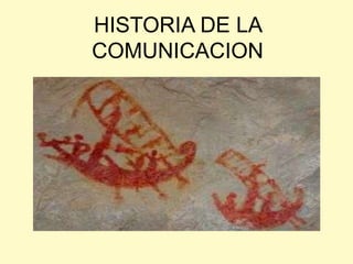 HISTORIA DE LA COMUNICACION 