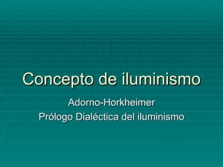 Concepto de iluminismo Adorno-Horkheimer Prólogo Dialéctica del iluminismo 