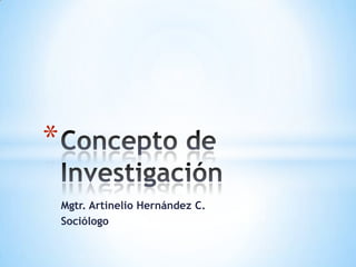 *
    Mgtr. Artinelio Hernández C.
    Sociólogo
 