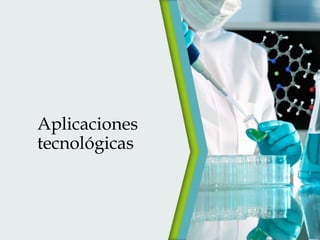 Aplicaciones
tecnológicas

 