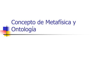 Concepto de Metafísica y Ontología  