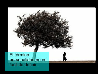 ¿Qué es?




El término
personalidad no es
fácil de definir.
 
