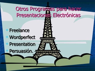 Otros Programas para hacer Presentaciones Electrónicas Freelance Wordperfect Presentation Persuasión. 