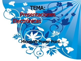 TEMA:  Presentaciones Electrónicas   Microsoft Power Point. 