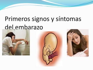 Primeros signos y síntomas
del embarazo
 