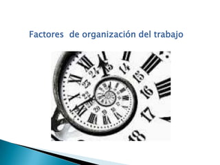 Factores de organización del trabajo
 