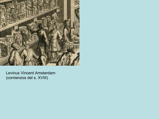 Levinus Vincent Amsterdam
(comienzos del s. XVIII)
 