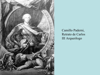 Camillo Paderni,
Retrato de Carlos
III Arqueólogo
 