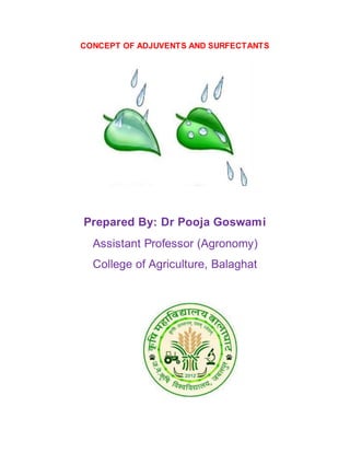 CONCEPT OF ADJUVENTS AND SURFECTANTS
Prepared By: Dr Pooja Goswami
Assistant Professor (Agronomy)
College of Agriculture, Balaghat
 