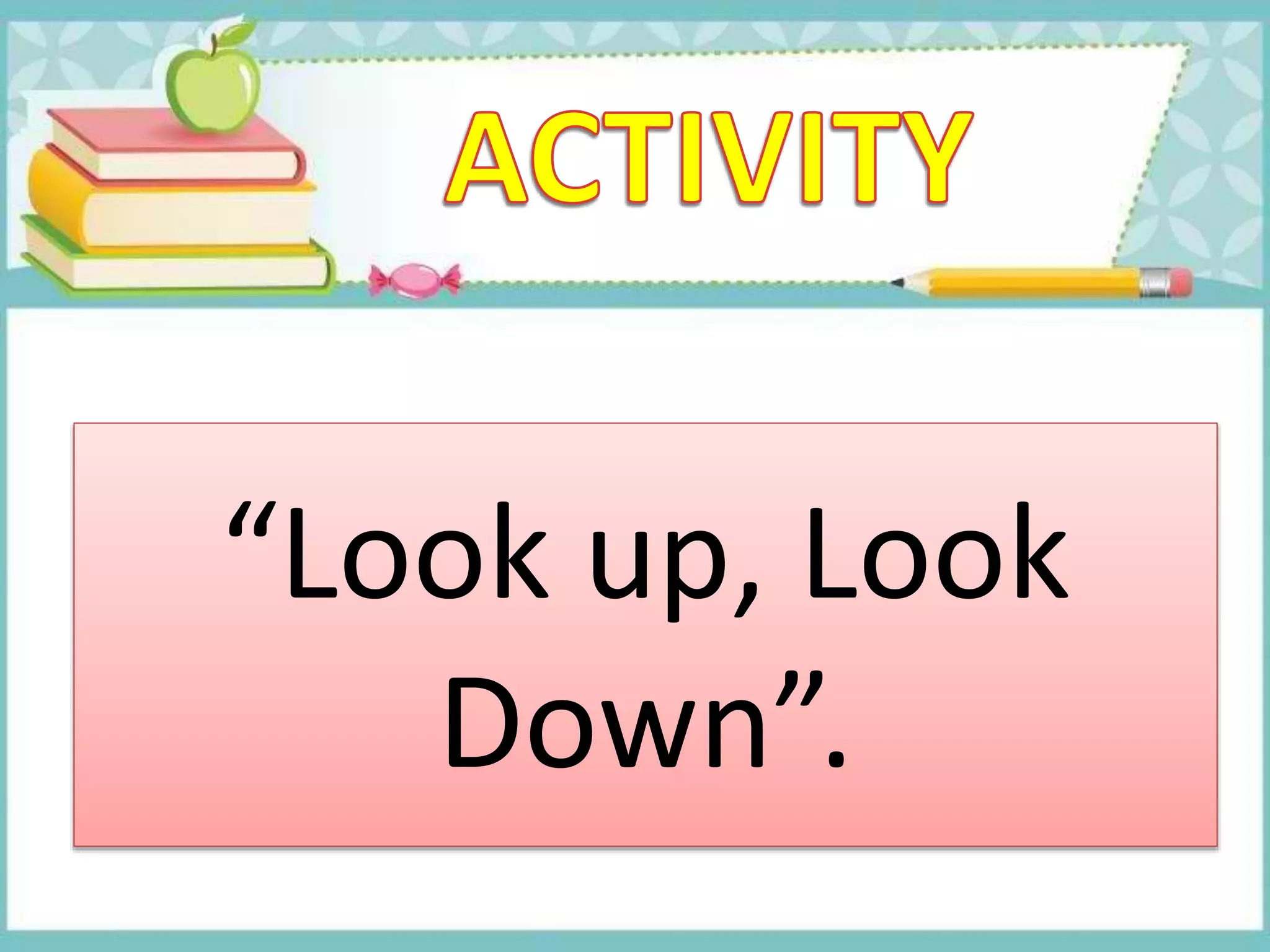 “Look up, Look
Down”.
 