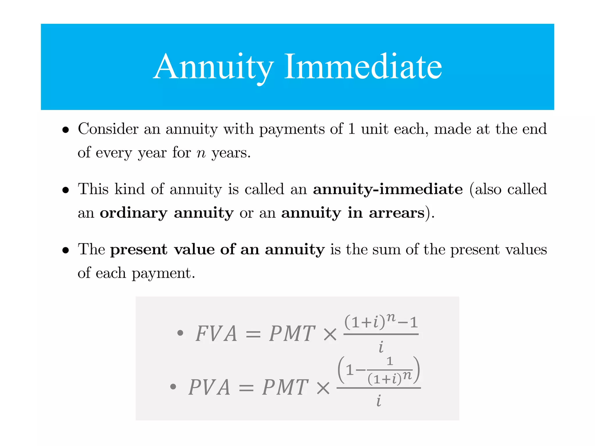 • 𝐹𝑉𝐴 = 𝑃𝑀𝑇 ×
1+𝑖 𝑛−1
𝑖
• 𝑃𝑉𝐴 = 𝑃𝑀𝑇 ×
1−
1
1+𝑖 𝑛
𝑖
Annuity Immediate