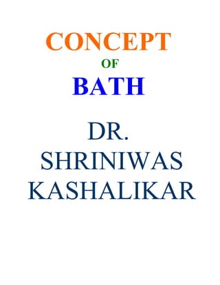 CONCEPT
    OF

  BATH
    DR.
 SHRINIWAS
KASHALIKAR
 