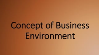 Concept of Business
Environment
 