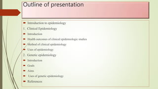 Concept of clinical and genetic epidemiology and their | PPTX