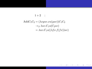 ԼB
θ
vBҰ
ޤȤ
Ȥϣ
Ӌ
Υǥ
ӋԤvY
ХӋǤ 1 + 2 :
AddC1C2 = (xyuv.xu(yuv))C1C2
 uv.C1u(C2uv)
= uv.C1u((fx.f(fx))uv)
R ų Ȥ
 