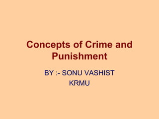 Concepts of Crime and
Punishment
BY :- SONU VASHIST
KRMU
 