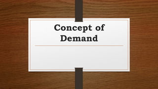 Concept of
Demand
 