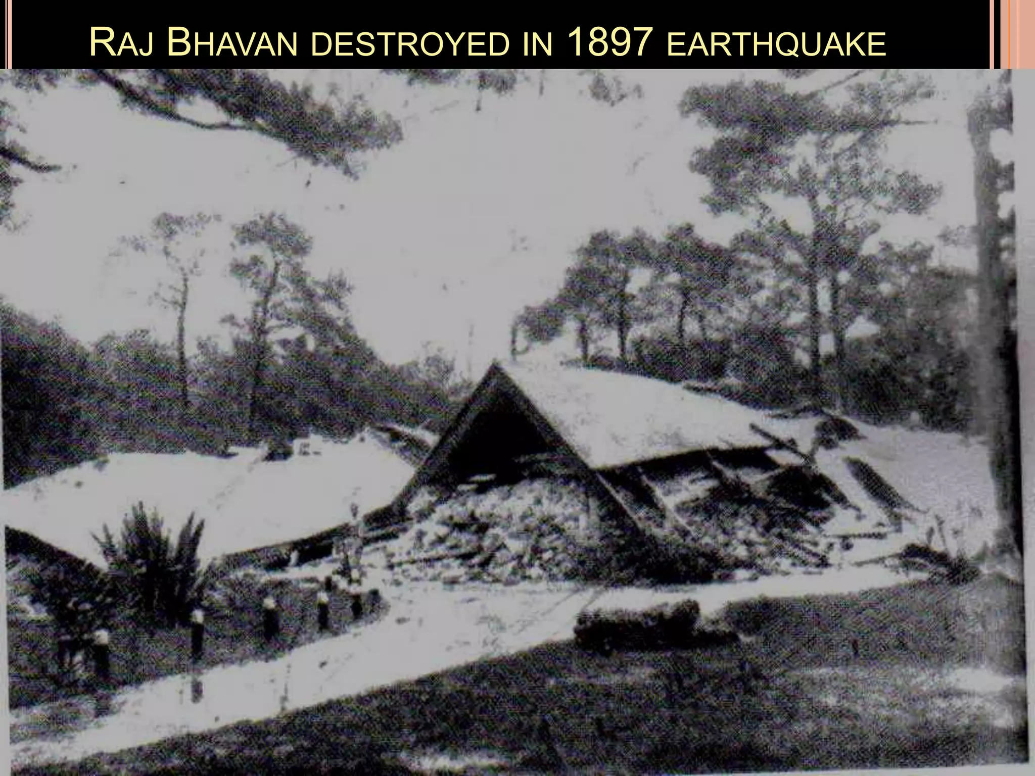 RAJ BHAVAN DESTROYED IN 1897 EARTHQUAKE

 