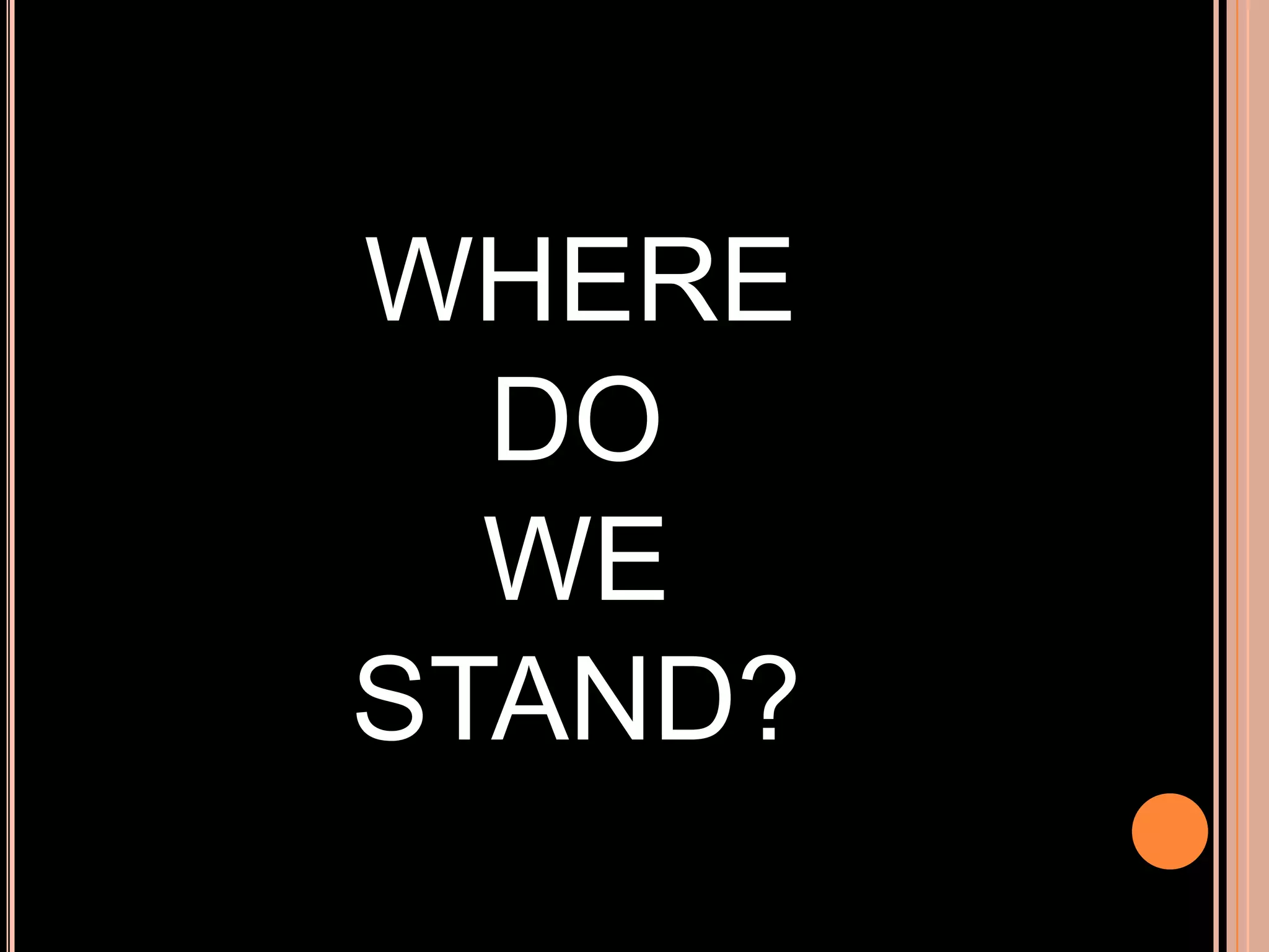 WHERE
DO
WE
STAND?

 