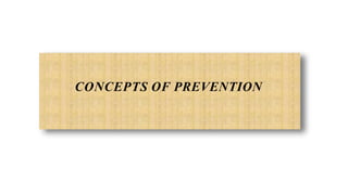 CONCEPTS OF PREVENTION
 