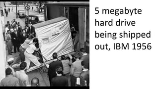 5 megabyte
hard drive
being shipped
out, IBM 1956
 