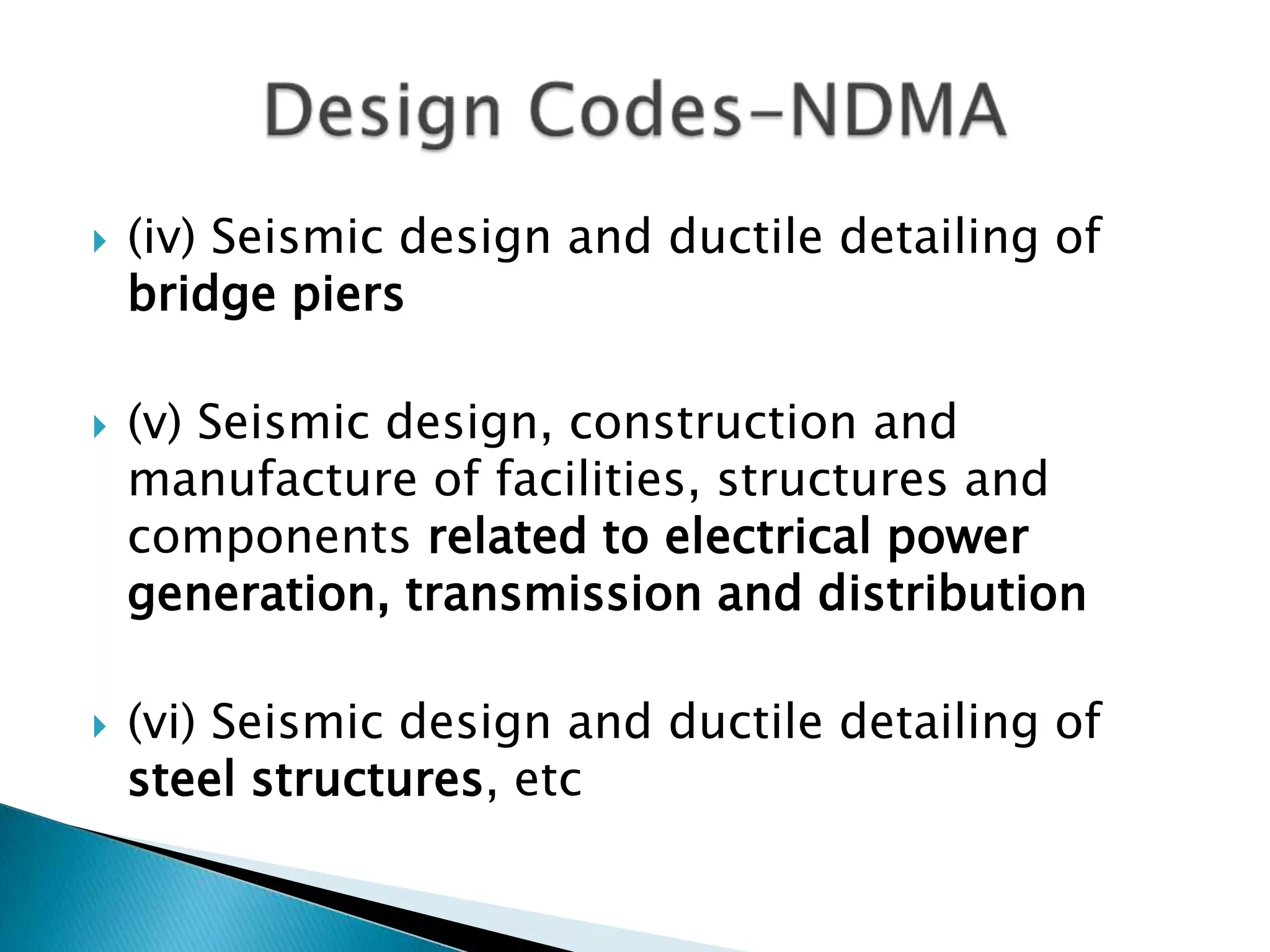    (iv) Seismic design and ductile detailing of
    bridge piers

   (v) Seismic design, construction and
    manufacture of facilities, structures and
    components related to electrical power
    generation, transmission and distribution

   (vi) Seismic design and ductile detailing of
    steel structures, etc
 