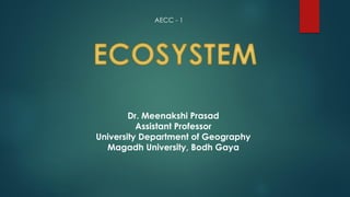 Dr. Meenakshi Prasad
Assistant Professor
University Department of Geography
Magadh University, Bodh Gaya
AECC - 1
 