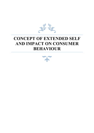 CONCEPT OF EXTENDED SELF
AND IMPACT ON CONSUMER
BEHAVIOUR
 