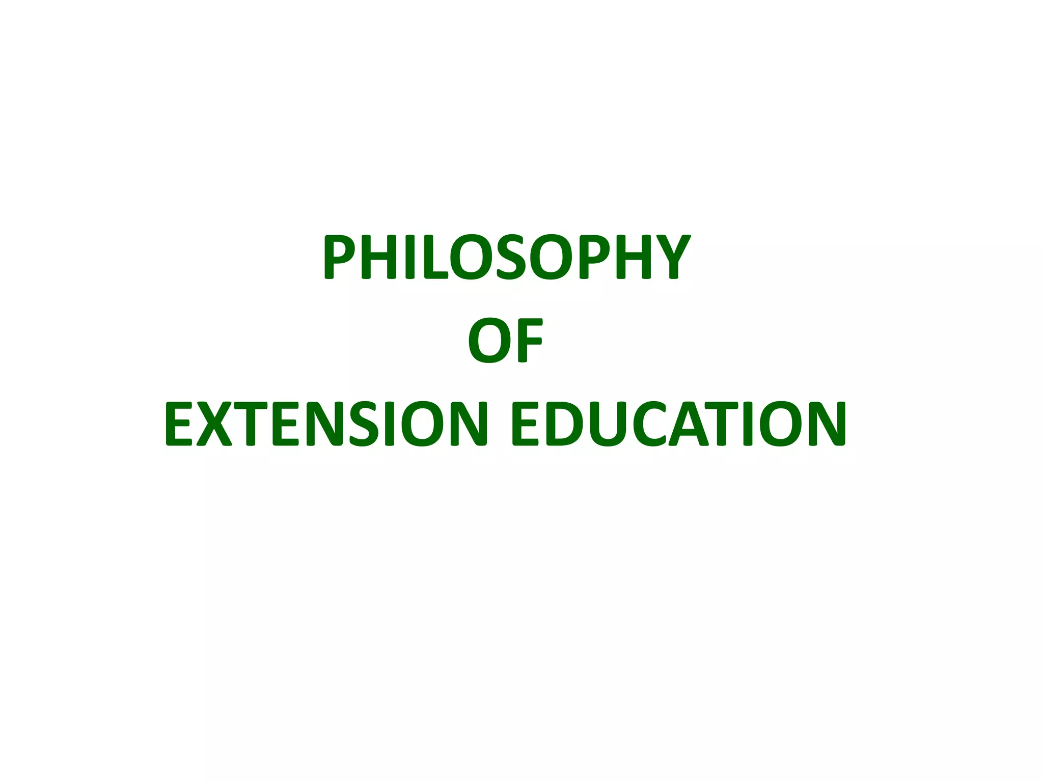 PHILOSOPHY
OF
EXTENSION EDUCATION
 