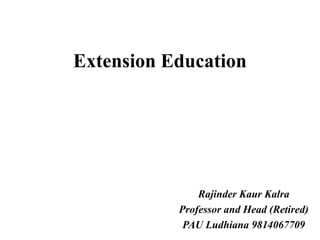 Extension Education
Rajinder Kaur Kalra
Professor and Head (Retired)
PAU Ludhiana 9814067709
 