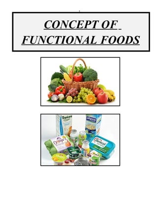 1
CONCEPT OF
FUNCTIONAL FOODS
 