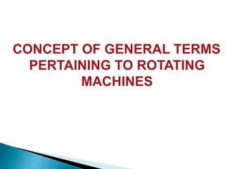 CONCEPT OF GENERAL TERMS
PERTAINING TO ROTATING
MACHINES
 