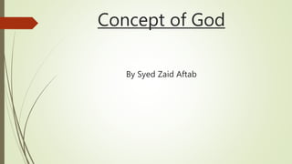 Concept of God
By Syed Zaid Aftab
 