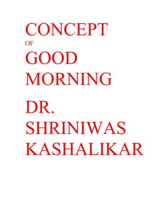 CONCEPT
OF

GOOD
MORNING
DR.
SHRINIWAS
KASHALIKAR
 