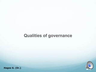 Qualities of governance
Hagos G. (Dr.) 19
 