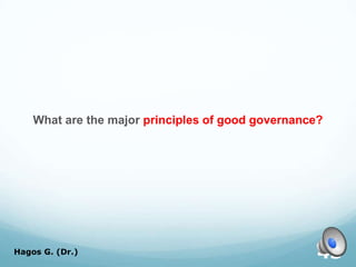 What are the major principles of good governance?
Hagos G. (Dr.) 43
 